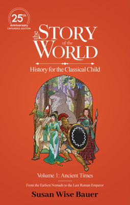 Cover Image for The Story of the World, Volume 1: Ancient Times. from the Earliest Nomads to the Last Roman Emperor.: 25th Anniversary Expanded Edition -- Susan Wise Bauer, Hardcover