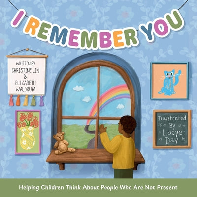 Cover Image for I Remember You: Helping Children Think About People Who Are Not Present -- Christine Lin, Paperback