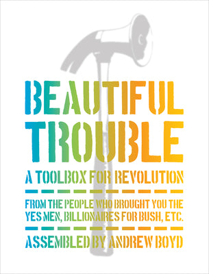 Cover Image for Beautiful Trouble: A Toolbox for Revolution -- Andrew Boyd, Paperback