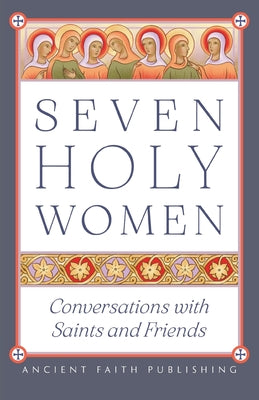 Cover Image for Seven Holy Women: Conversations with Saints and Friends -- Melinda Johnson, Paperback
