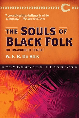Cover Image for The Souls of Black Folk: The Unabridged Classic -- W. E. B. DuBois, Paperback