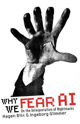 Cover Image for Why We Fear AI: On the Interpretation of Nightmares -- Hagen Blix, Paperback
