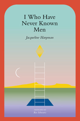 Cover Image for I Who Have Never Known Men -- Jacqueline Harpman, Paperback