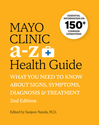 Cover Image for Mayo Clinic A to Z Health Guide, 2nd Edition: What You Need to Know about Signs, Symptoms, Diagnosis and Treatment -- Sanjeev Nanda, Paperback