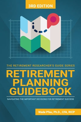 Cover Image for Retirement Planning Guidebook: Navigating the Important Decisions for Retirement Success -- Wade Pfau, Paperback