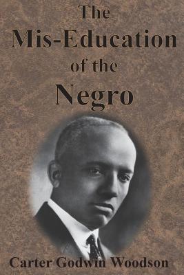 Cover Image for The Mis-Education of the Negro -- Carter Godwin Woodson, Paperback