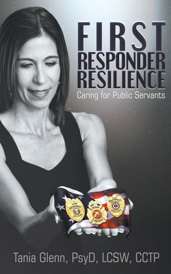 Cover Image for First Responder Resilience: Caring for Public Servants -- Tania Glenn, Paperback