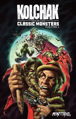 Cover Image for Kolchak Meets the Classic Monsters: Volume 1 -- James Aquilone, Paperback