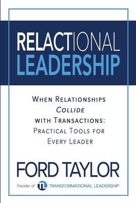 Cover Image for Relactional Leadership: When Relationships Collide with Transactions (Practical Tools for Every Leader) -- Ford Taylor, Paperback