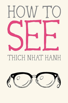 Cover Image for How to See -- Thich Nhat Hanh, Paperback