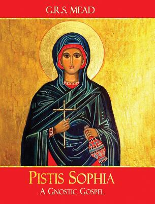 Cover Image for Pistis Sophia: A Gnostic Gospel -- G. R. S. Mead, Hardcover