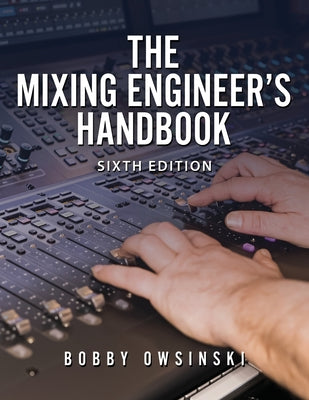 Cover Image for The Mixing Engineer's Handbook 6th Edition -- Bobby Owsinski, Paperback
