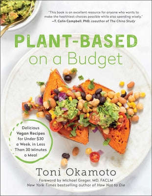 Cover Image for Plant-Based on a Budget: Delicious Vegan Recipes for Under $30 a Week, in Less Than 30 Minutes a Meal -- Toni Okamoto, Paperback