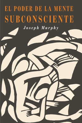 Cover Image for El Poder De La Mente Subconsciente: The Power of the Subconscious Mind (Spanish Edition) -- Joseph Murphy, Paperback
