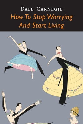 Cover Image for How to Stop Worrying and Start Living -- Dale Carnegie, Paperback