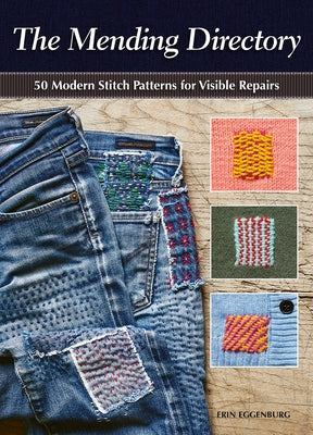 Cover Image for The Mending Directory: 50 Modern Stitch Patterns for Visible Repairs -- Erin Eggenburg, Paperback
