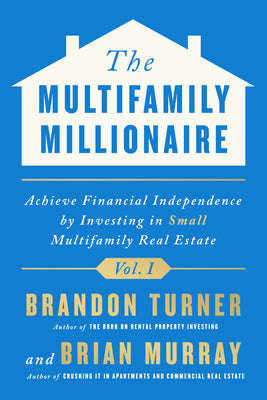 Cover Image for The Multifamily Millionaire, Volume I: Achieve Financial Freedom by Investing in Small Multifamily Real Estate -- Brandon Turner, Hardcover