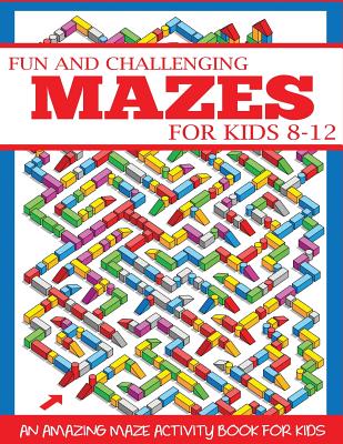 Cover Image for Fun and Challenging Mazes for Kids 8-12 -- Dylanna Press, Paperback