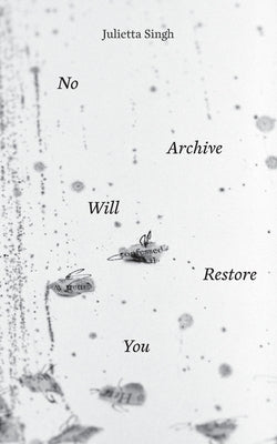 Cover Image for No Archive Will Restore You -- Julietta Singh, Paperback