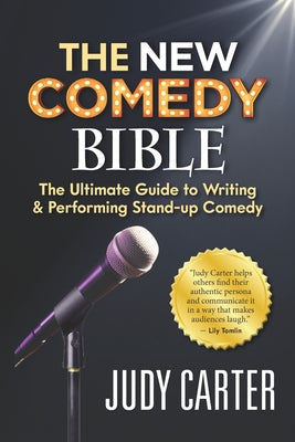 Cover Image for The NEW Comedy Bible: The Ultimate Guide to Writing and Performing Stand-Up Comedy -- Judy Carter, Paperback