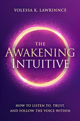 Cover Image for The Awakening Intuitive: How to Listen To, Trust, and Follow the Voice Within -- Yolessa Lawrinnce, Paperback