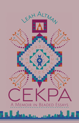 Cover Image for Cekpa: A Memoir in Beaded Essays -- Leah Altman, Paperback