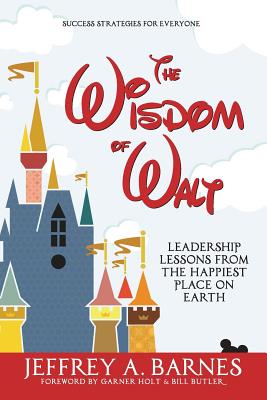 Cover Image for The Wisdom of Walt: Leadership Lessons from the Happiest Place on Earth -- Jeffrey a. Barnes, Paperback