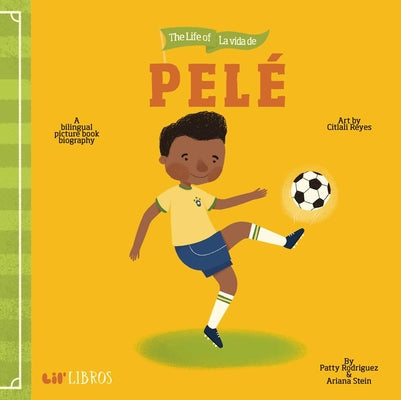 Cover Image for Life of / La Vida de Pelé (Bilingual: English/Spanish): A Bilingual Picture Book Biography -- Patty Rodriguez, Board Books