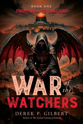 Cover Image for War of the Watchers: Book One From Baal to Balfour -- Derek P. Gilbert, Paperback