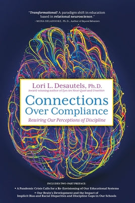 Cover Image for Connections Over Compliance: Rewiring Our Perceptions of Discipline -- Lori L. Desautels, Paperback
