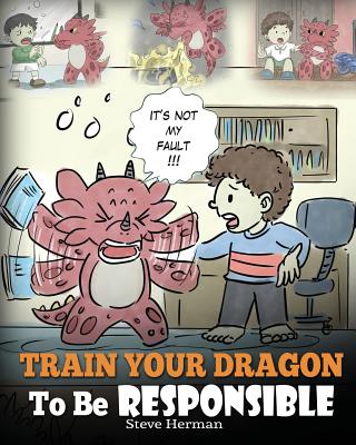 Cover Image for Train Your Dragon To Be Responsible: Teach Your Dragon About Responsibility. A Cute Children Story To Teach Kids How to Take Responsibility For The Ch -- Steve Herman, Paperback