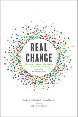 Cover Image for Real Change: Becoming More Like Jesus in Everyday Life (Study Guide with Leader's Notes) -- Andrew Nicholls, Paperback