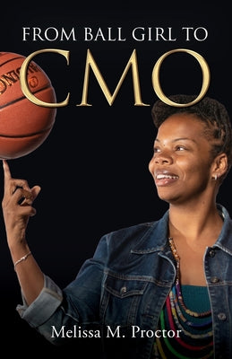 Cover Image for From Ball Girl to CMO -- Melissa M. Proctor, Paperback
