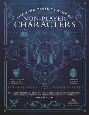 Cover Image for The Game Master's Book of Non-Player Characters: 500+ Unique Bartenders, Brawlers, Mages, Merchants, Royals, Rogues, Sages, Sailors, Warriors, Weirdos -- Jeff Ashworth, Hardcover