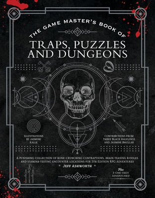 Cover Image for The Game Master's Book of Traps, Puzzles and Dungeons: A Punishing Collection of Bone-Crunching Contraptions, Brain-Teasing Riddles and Stamina-Testin -- Jeff Ashworth, Hardcover