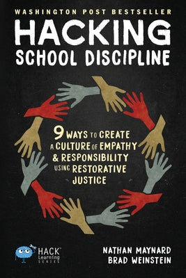 Cover Image for Hacking School Discipline: 9 Ways to Create a Culture of Empathy and Responsibility Using Restorative Justice -- Nathan Maynard, Paperback