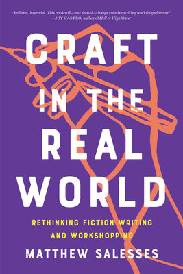 Cover Image for Craft in the Real World: Rethinking Fiction Writing and Workshopping -- Matthew Salesses, Paperback