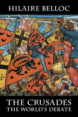 Cover Image for The Crusades: The World's Debate -- Hilaire Belloc, Paperback