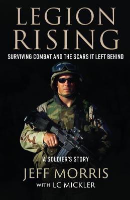 Cover Image for Legion Rising: Surviving Combat And The Scars It Left Behind -- Jeff Morris, Paperback