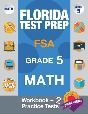Cover Image for Florida Test Prep FSA Grade 5 Math: Math Workbook & 2 Practice Tests, FSA Practice Test Book Grade 5, Getting Ready for 5th Grade -- Fsa Test Prep Team, Paperback
