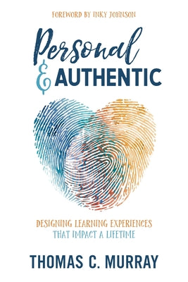 Cover Image for Personal & Authentic: Designing Learning Experiences That Impact a Lifetime -- Thomas C. Murray, Paperback