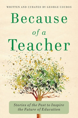 Cover Image for Because of a Teacher: Stories of the Past to Inspire the Future of Education -- George Couros, Paperback