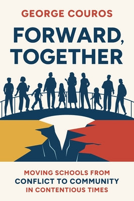 Cover Image for Forward, Together: Moving Schools from Conflict to Community in Contentious Times -- George Couros, Paperback
