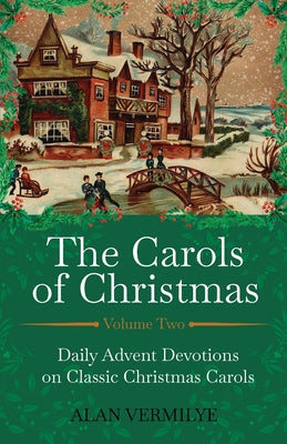 Cover Image for The Carols of Christmas Volume 2: Daily Advent Devotions on Classic Christmas Carols (28-Day Devotional for Christmas and Advent) (The Devotional Hymn -- Alan Vermilye, Paperback