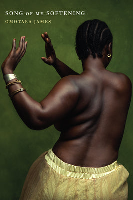 Cover Image for Song of My Softening -- Omotara James, Paperback