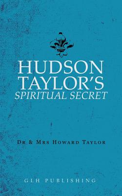 Cover Image for Hudson Taylor's Spiritual Secret -- And Howard Taylor, Paperback
