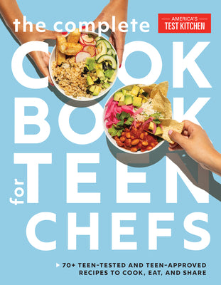 Cover Image for The Complete Cookbook for Teen Chefs: 70+ Teen-Tested and Teen-Approved Recipes to Cook, Eat and Share -- America's Test Kitchen Kids, Hardcover