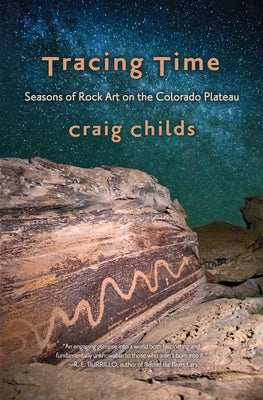 Cover Image for Tracing Time: Seasons of Rock Art on the Colorado Plateau -- Craig Childs, Paperback