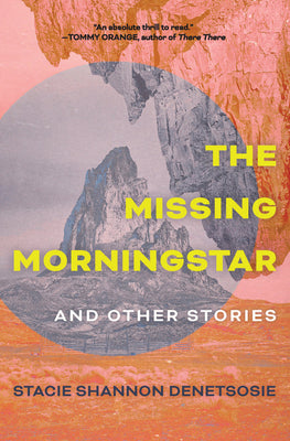 Cover Image for The Missing Morningstar: And Other Stories -- Stacie Shannon Denetsosie, Paperback