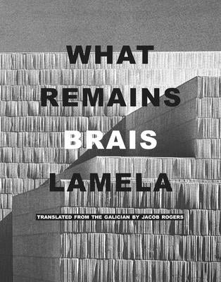 Cover Image for What Remains -- Brais Lamela, Paperback